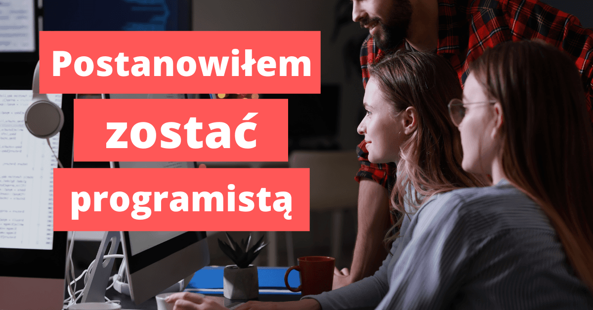 Postanowiłem zostać programistą!