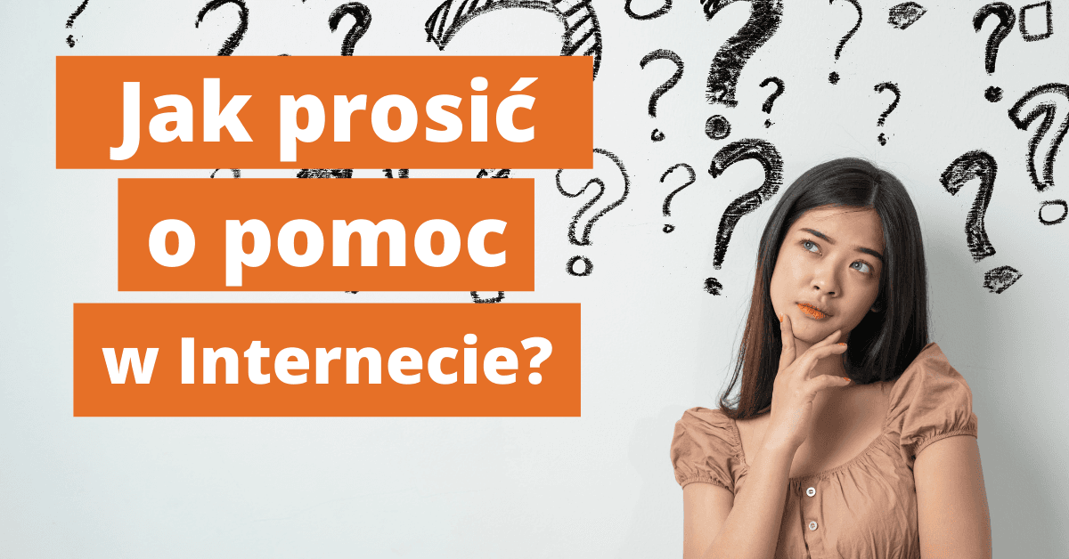 Jak prosić o pomoc w Internecie?