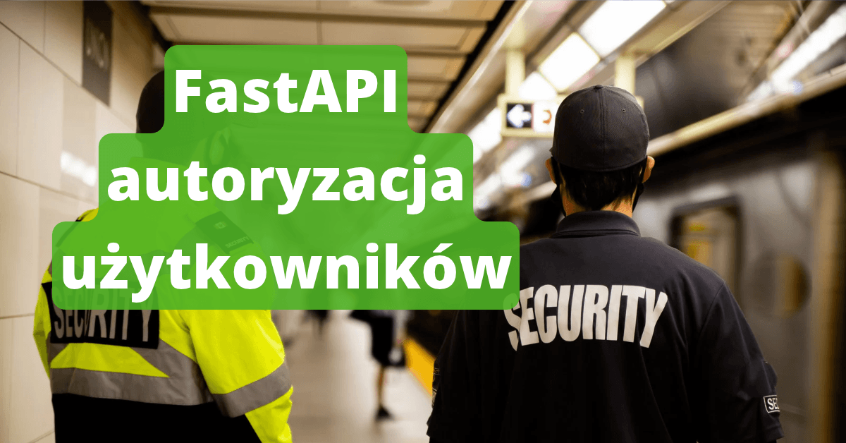 Autoryzacja w FastAPI: użytkownik widzi tylko swoje dane