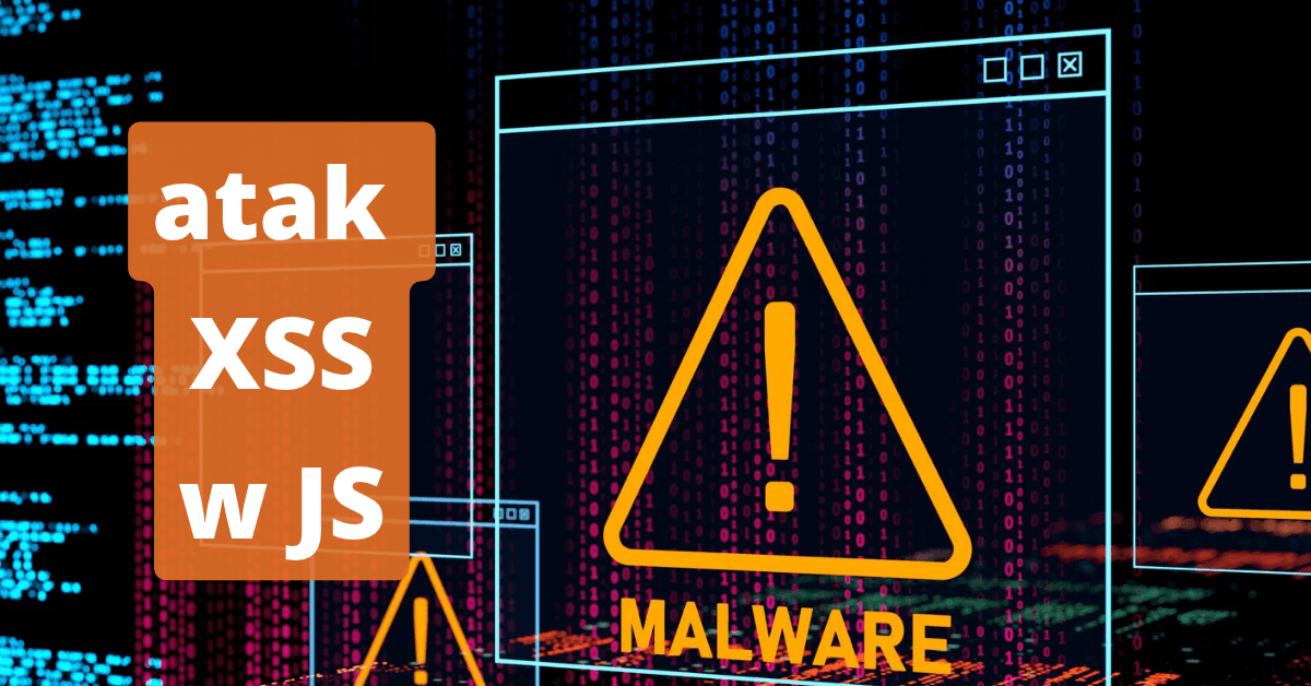 XSS w JavaScripcie: co to jest i jak się przed nim bronić