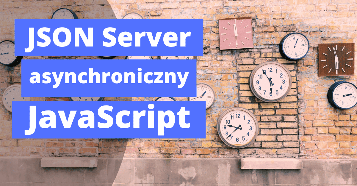 JSON Server – asynchroniczny JavaScript z lokalnym API