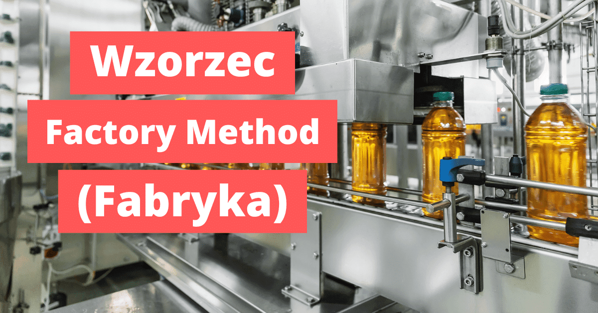 Wzorzec projektowy Factory Method (Metoda wytwórcza, Fabryka)
