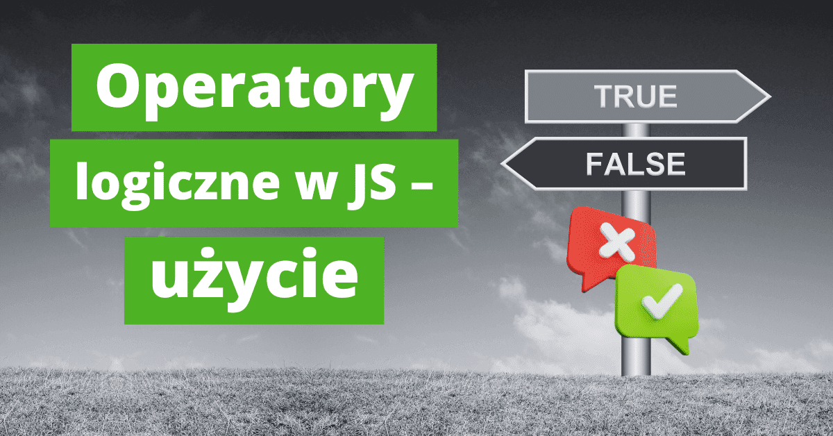 Operatory logiczne w JavaScript – sposoby użycia i błędy