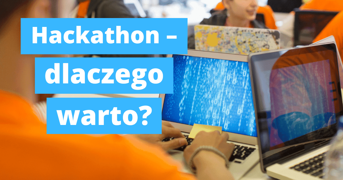 Co to jest hackathon i dlaczego warto wziąć w nim udział