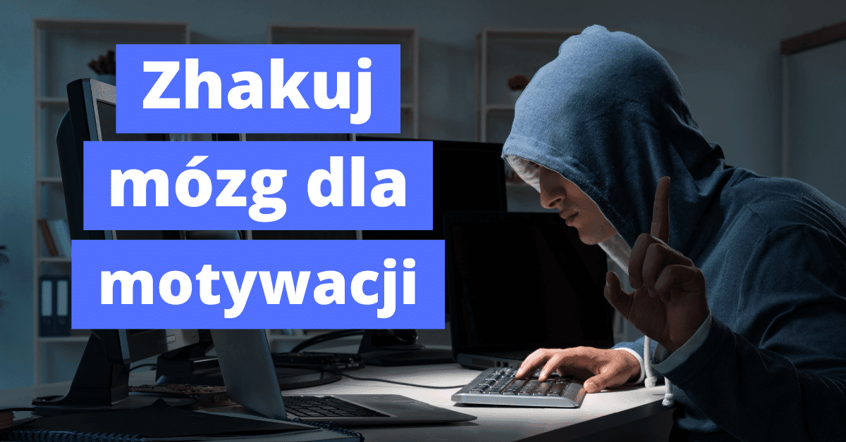 Jak zhakować mózg, by mieć motywację do nauki