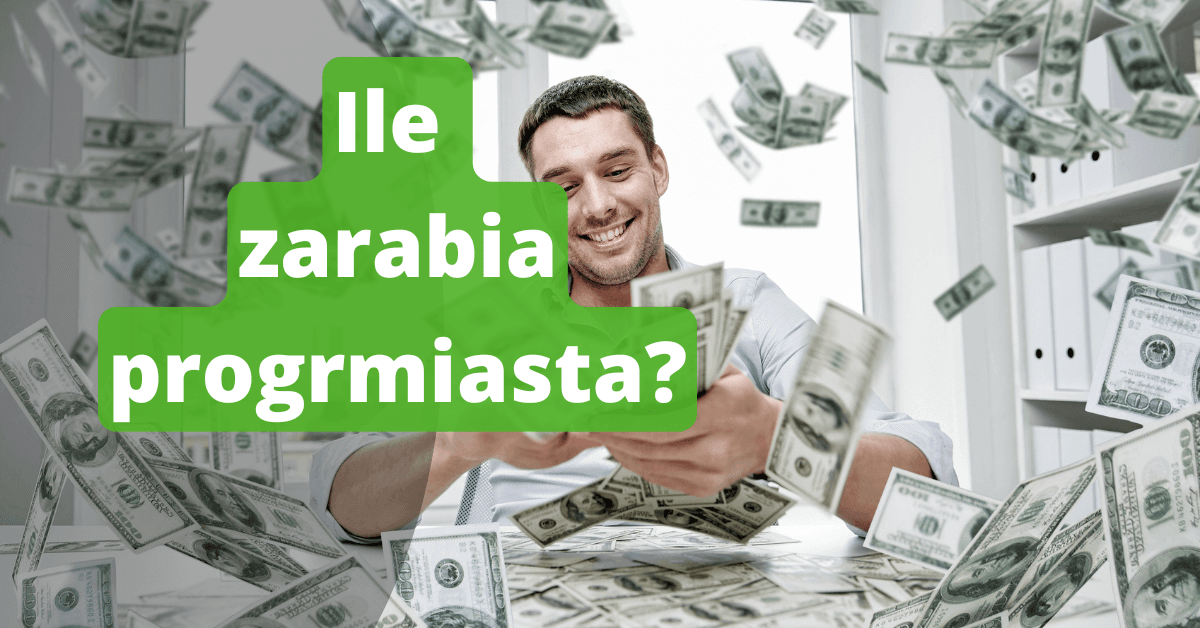 Ile zarabia programista? Jak osiągnąć wysokie zarobki w IT