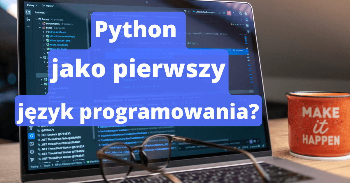 Dlaczego warto uczyć się Pythona jako pierwszego języka programowania?