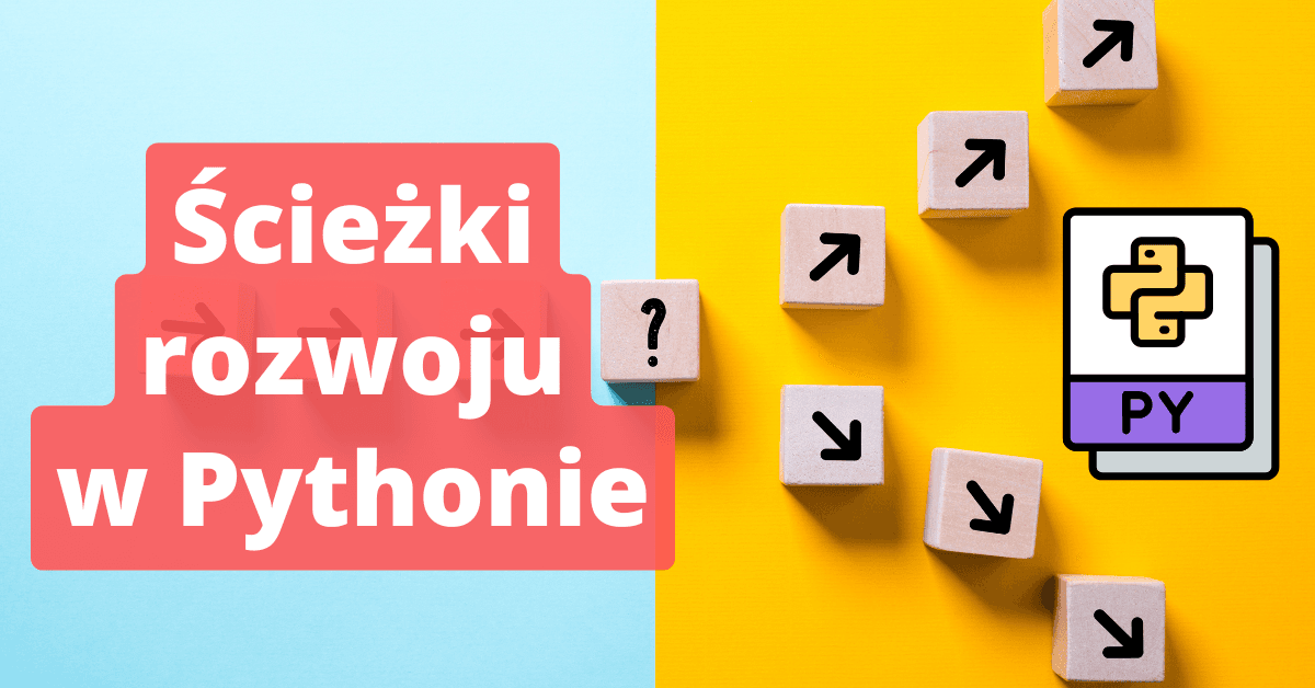 Ścieżki rozwoju w technologii Python — który kierunek wybrać?
