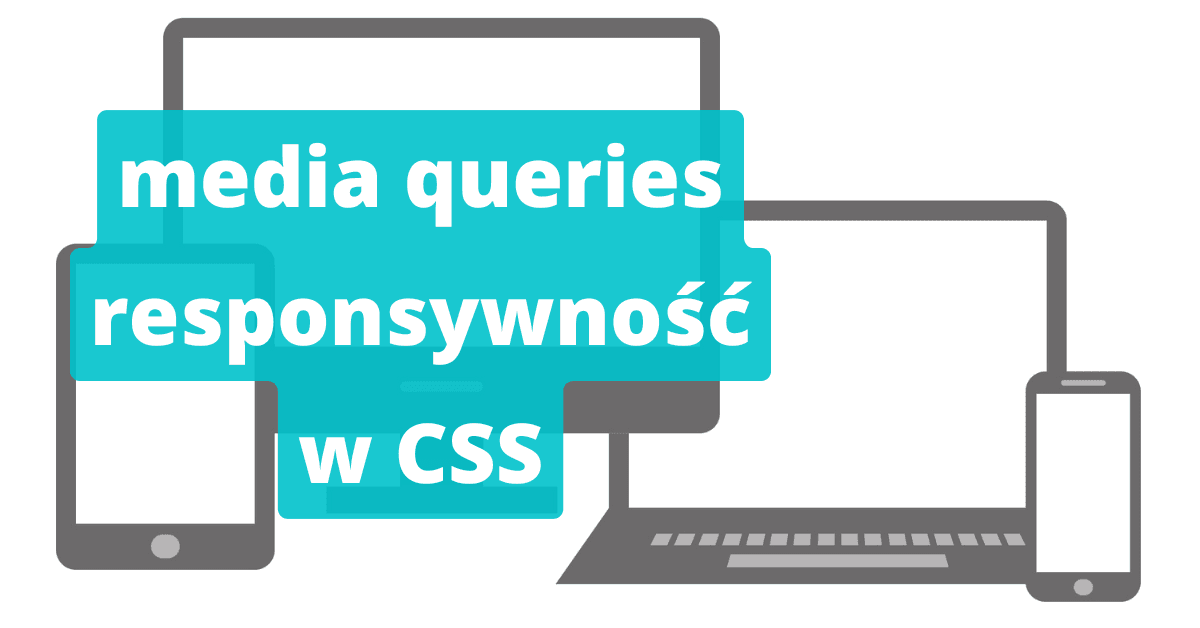 Media queries w CSS: responsywność, breakpointy i mobile first