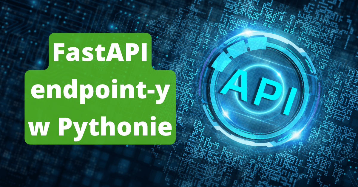 FastAPI – co to jest i jak stworzyć pierwsze API w Pythonie