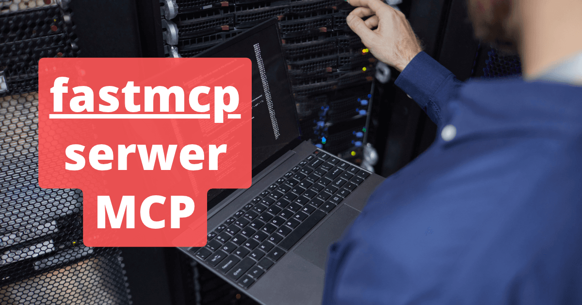 Serwer MCP w Pythonie z FastMCP: narzędzia, zasoby i prompty