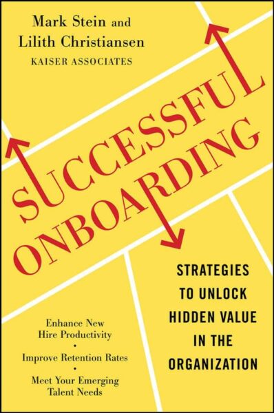 Successful Onboarding: Strategies to Unlock Hidden Value Within Your Organization, Stein Mark, Christiansen Lilith